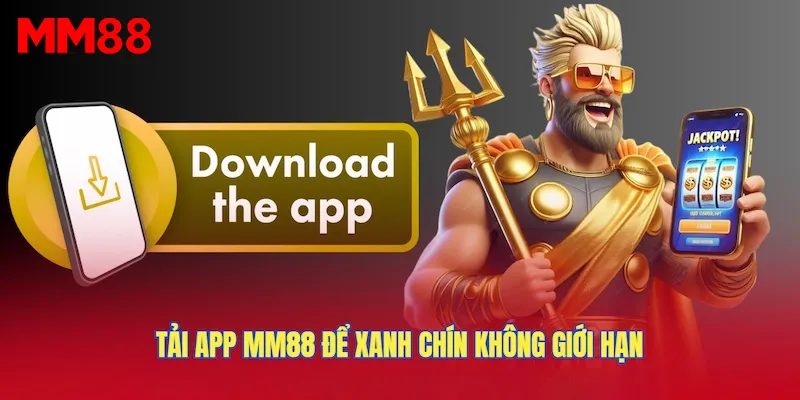 Tải app MM88 để xanh chín không giới hạn