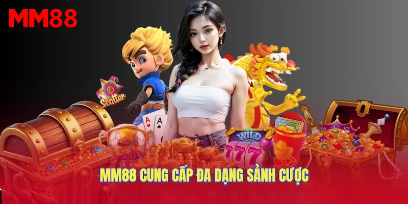 MM88 cung cấp đa dạng sảnh cược