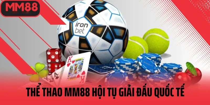 thể thao mm88 hội tụ giải đấu quốc tế