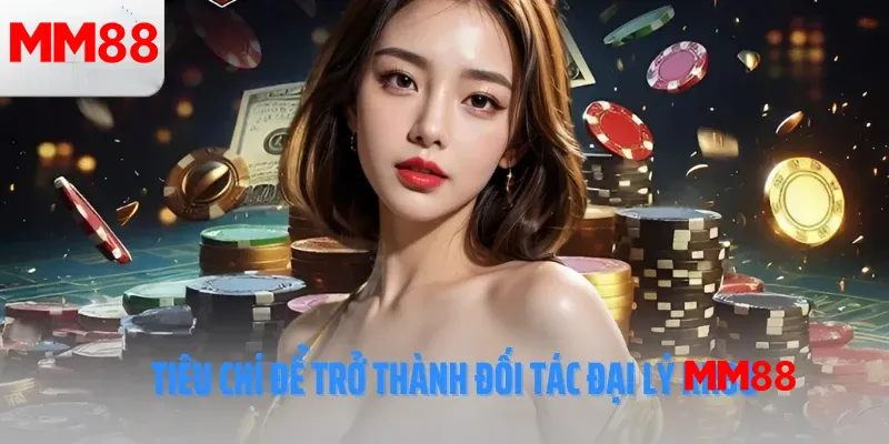 điều kiện để trở thành đại lý mm88