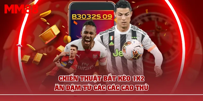 Chiến thuật bắt kèo 1×2 ăn đậm từ các các cao thủ