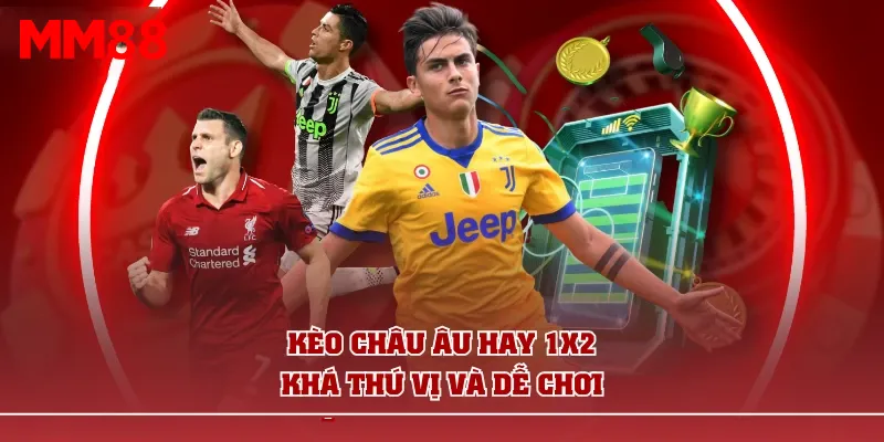Kèo Châu Âu hay 1X2 khá thú vị và dễ chơi