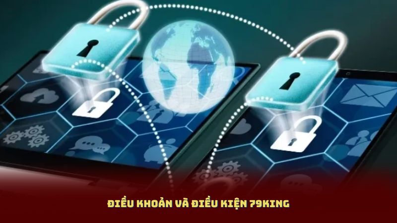 Điều Khoản Và Điều Kiện 79King – Quy Định Chung Khi Tham Gia